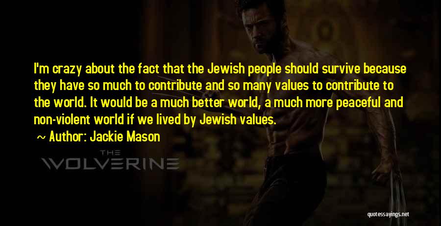 Jackie Mason Quotes: I'm Crazy About The Fact That The Jewish People Should Survive Because They Have So Much To Contribute And So