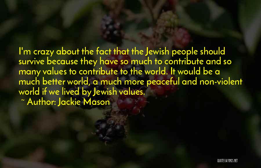 Jackie Mason Quotes: I'm Crazy About The Fact That The Jewish People Should Survive Because They Have So Much To Contribute And So