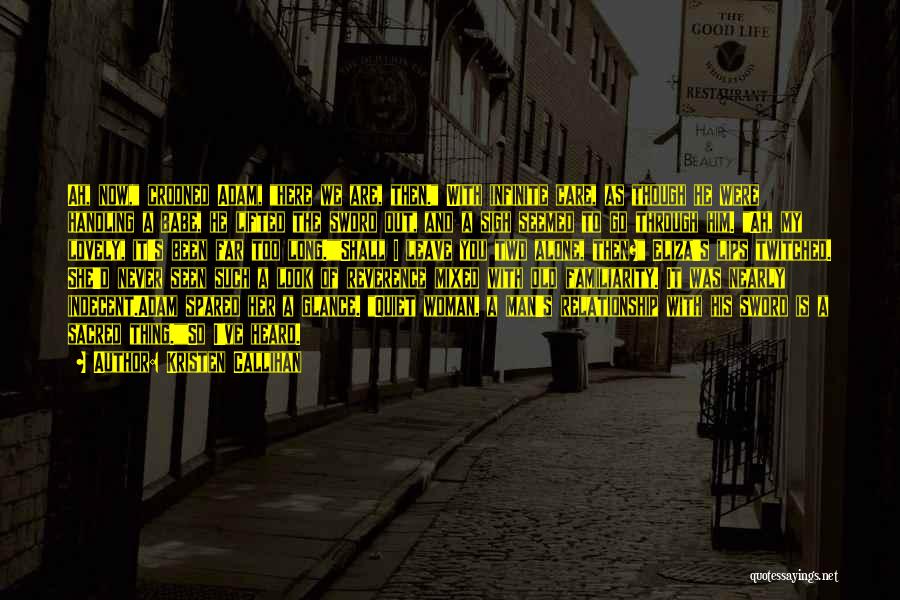 Kristen Callihan Quotes: Ah, Now, Crooned Adam, Here We Are, Then. With Infinite Care, As Though He Were Handling A Babe, He Lifted