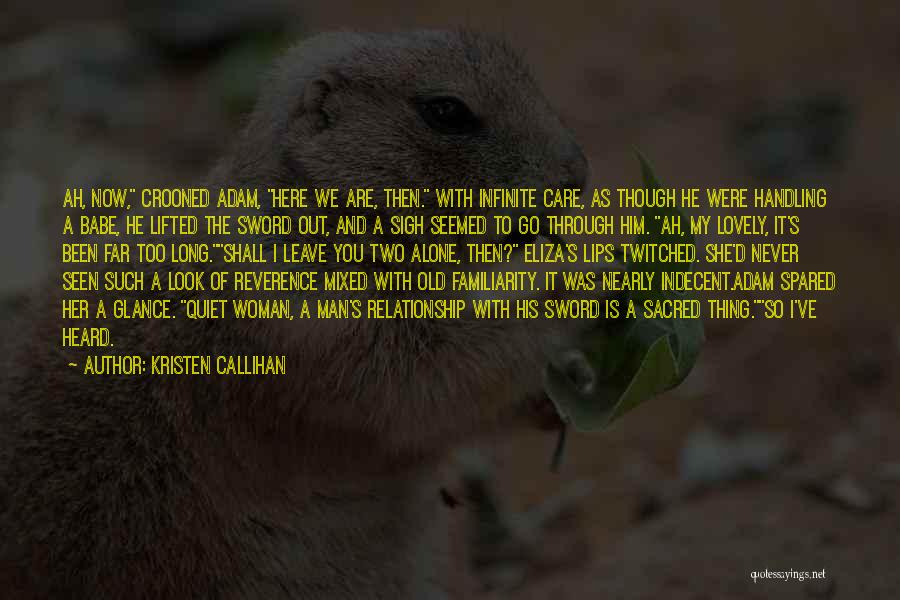 Kristen Callihan Quotes: Ah, Now, Crooned Adam, Here We Are, Then. With Infinite Care, As Though He Were Handling A Babe, He Lifted