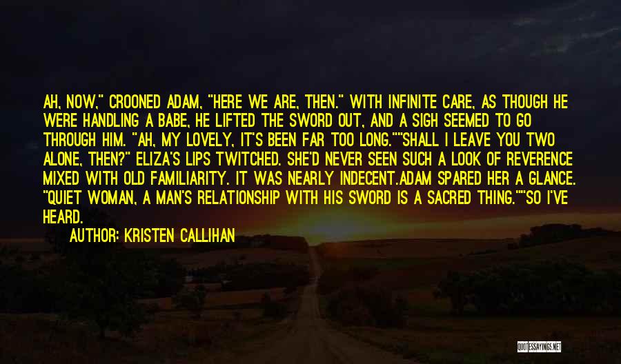 Kristen Callihan Quotes: Ah, Now, Crooned Adam, Here We Are, Then. With Infinite Care, As Though He Were Handling A Babe, He Lifted