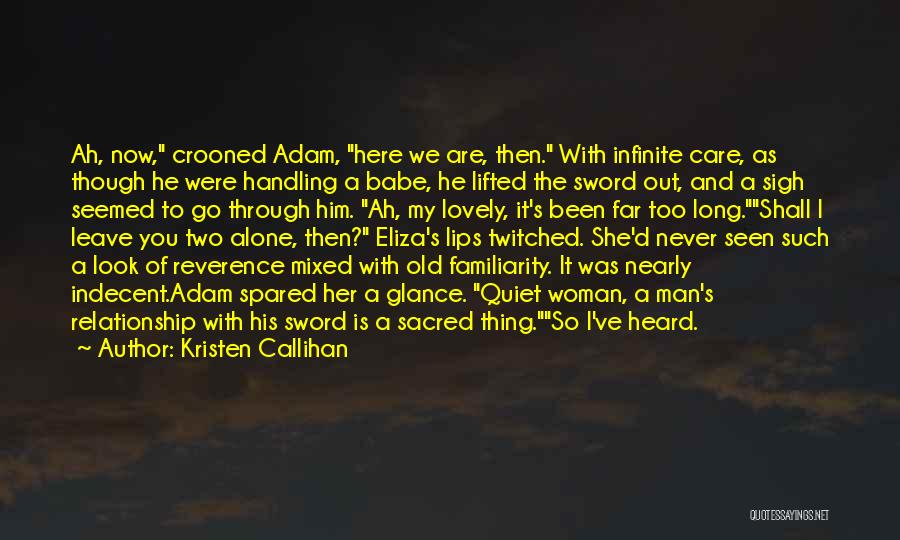 Kristen Callihan Quotes: Ah, Now, Crooned Adam, Here We Are, Then. With Infinite Care, As Though He Were Handling A Babe, He Lifted