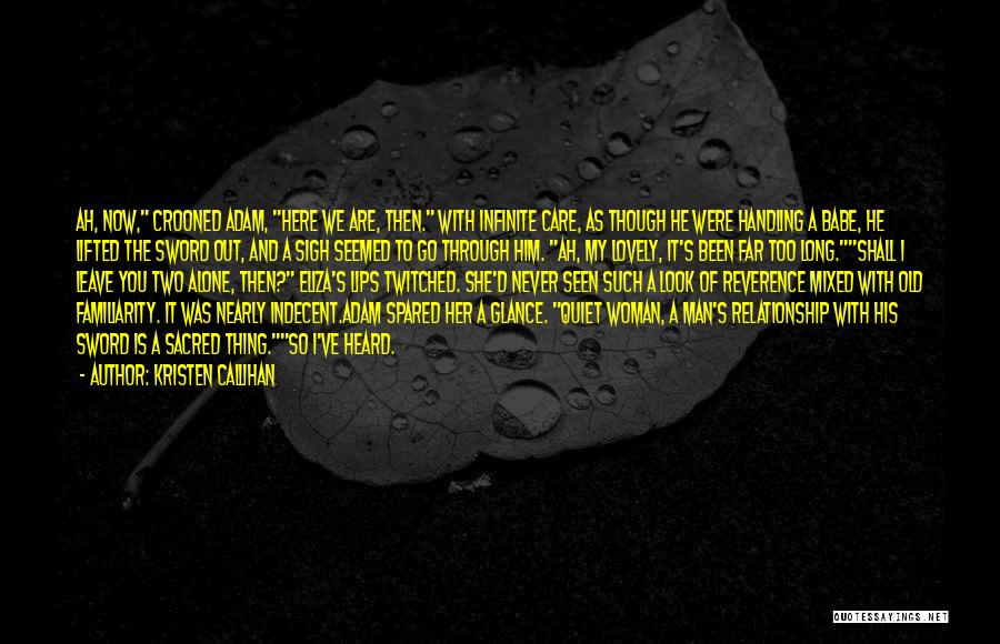 Kristen Callihan Quotes: Ah, Now, Crooned Adam, Here We Are, Then. With Infinite Care, As Though He Were Handling A Babe, He Lifted