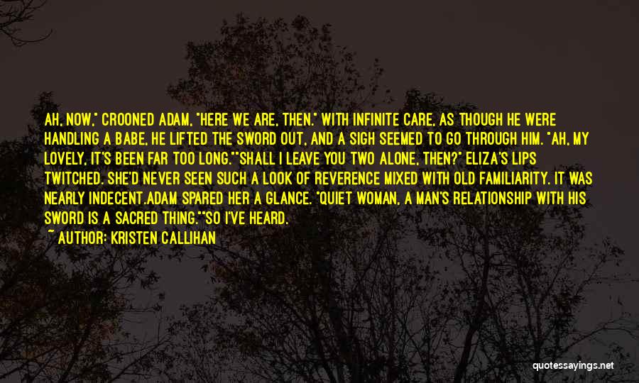 Kristen Callihan Quotes: Ah, Now, Crooned Adam, Here We Are, Then. With Infinite Care, As Though He Were Handling A Babe, He Lifted