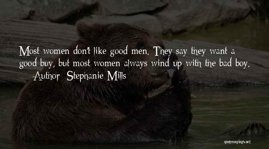 Stephanie Mills Quotes: Most Women Don't Like Good Men. They Say They Want A Good Buy, But Most Women Always Wind Up With
