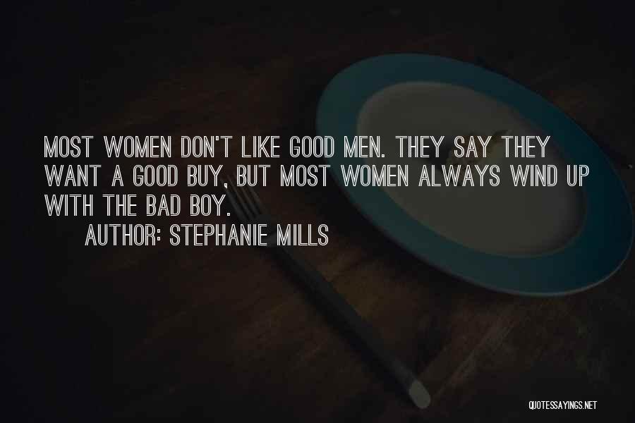 Stephanie Mills Quotes: Most Women Don't Like Good Men. They Say They Want A Good Buy, But Most Women Always Wind Up With