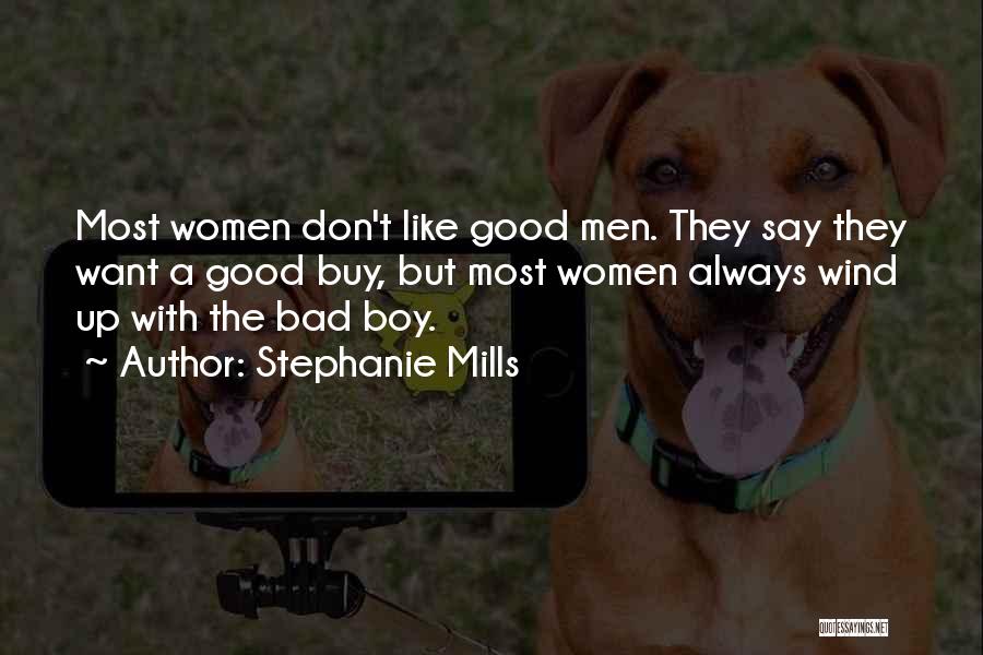 Stephanie Mills Quotes: Most Women Don't Like Good Men. They Say They Want A Good Buy, But Most Women Always Wind Up With