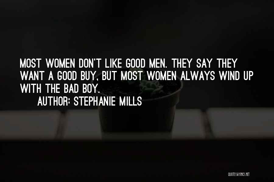 Stephanie Mills Quotes: Most Women Don't Like Good Men. They Say They Want A Good Buy, But Most Women Always Wind Up With