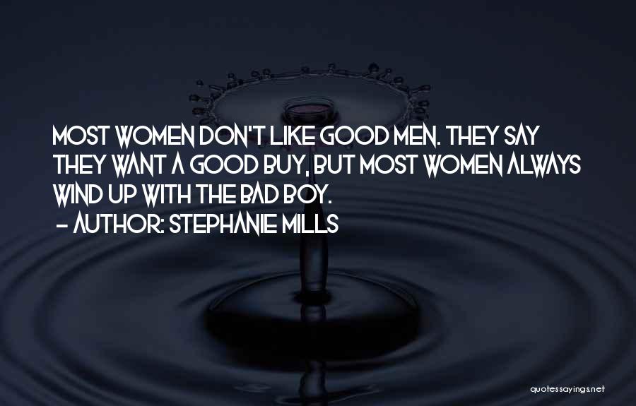 Stephanie Mills Quotes: Most Women Don't Like Good Men. They Say They Want A Good Buy, But Most Women Always Wind Up With