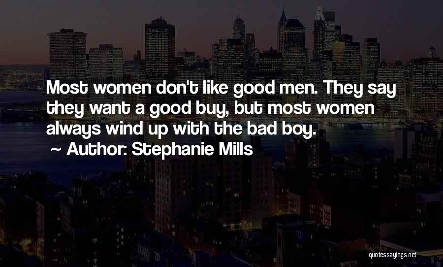 Stephanie Mills Quotes: Most Women Don't Like Good Men. They Say They Want A Good Buy, But Most Women Always Wind Up With