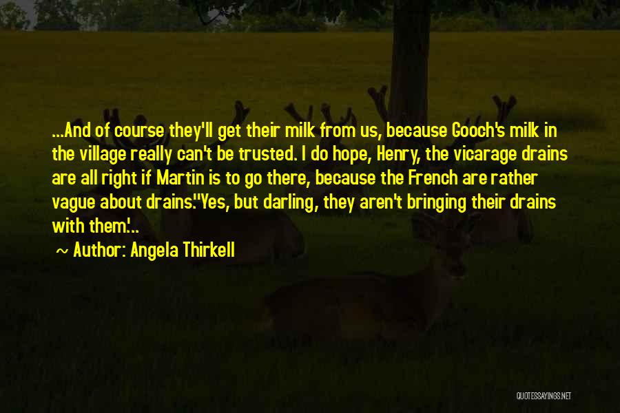 Angela Thirkell Quotes: ...and Of Course They'll Get Their Milk From Us, Because Gooch's Milk In The Village Really Can't Be Trusted. I