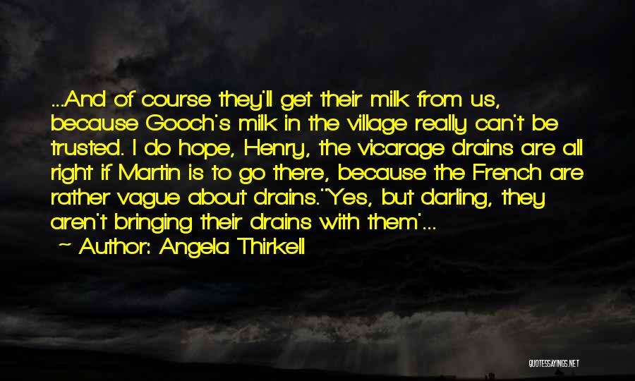 Angela Thirkell Quotes: ...and Of Course They'll Get Their Milk From Us, Because Gooch's Milk In The Village Really Can't Be Trusted. I