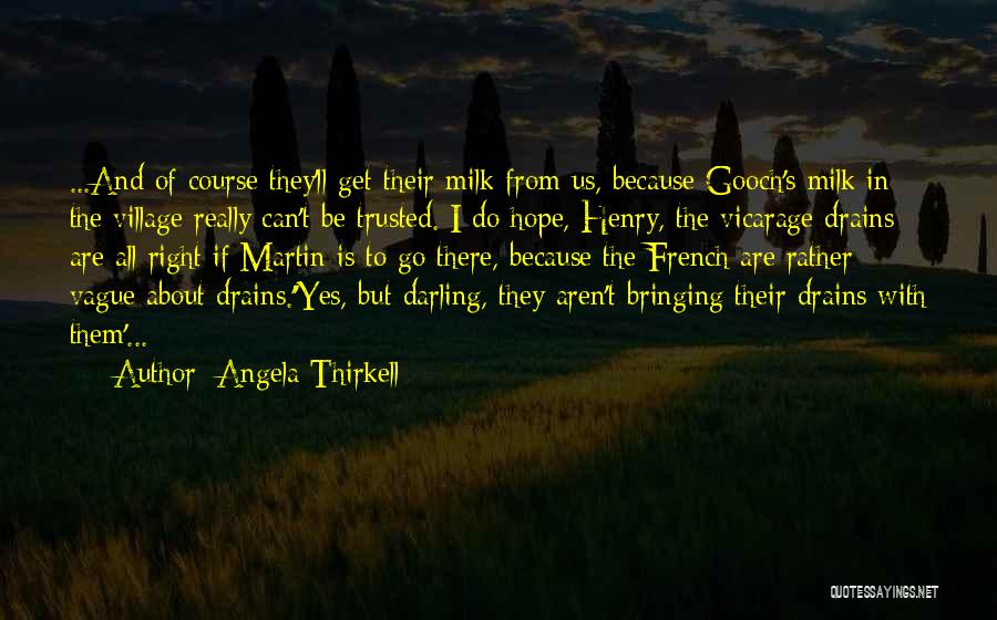 Angela Thirkell Quotes: ...and Of Course They'll Get Their Milk From Us, Because Gooch's Milk In The Village Really Can't Be Trusted. I