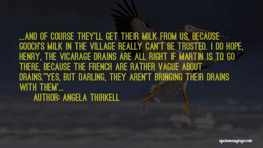 Angela Thirkell Quotes: ...and Of Course They'll Get Their Milk From Us, Because Gooch's Milk In The Village Really Can't Be Trusted. I