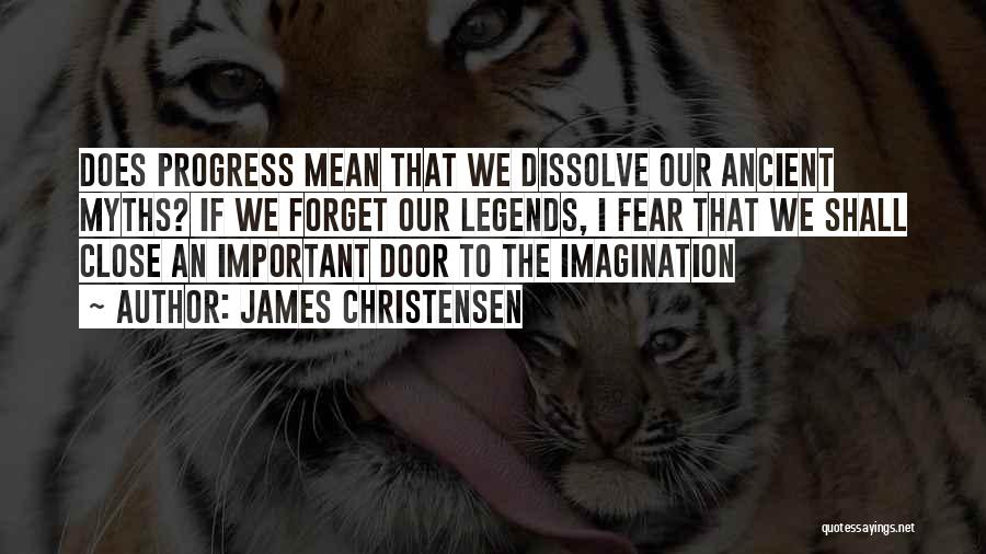 James Christensen Quotes: Does Progress Mean That We Dissolve Our Ancient Myths? If We Forget Our Legends, I Fear That We Shall Close