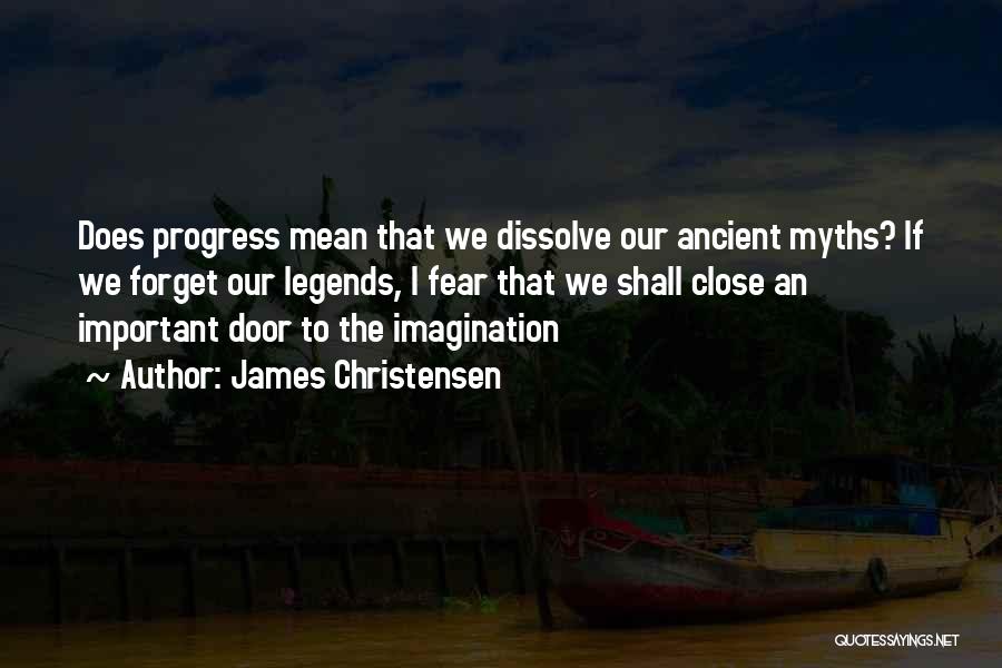 James Christensen Quotes: Does Progress Mean That We Dissolve Our Ancient Myths? If We Forget Our Legends, I Fear That We Shall Close