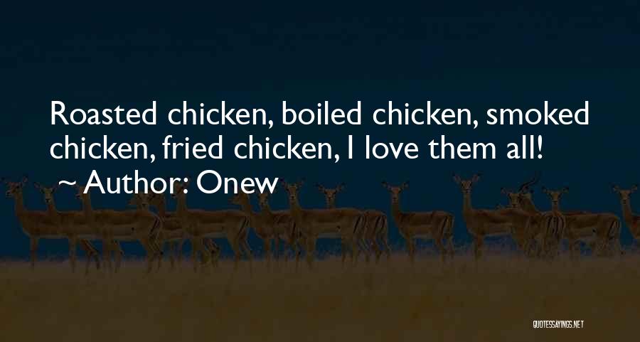 Onew Quotes: Roasted Chicken, Boiled Chicken, Smoked Chicken, Fried Chicken, I Love Them All!