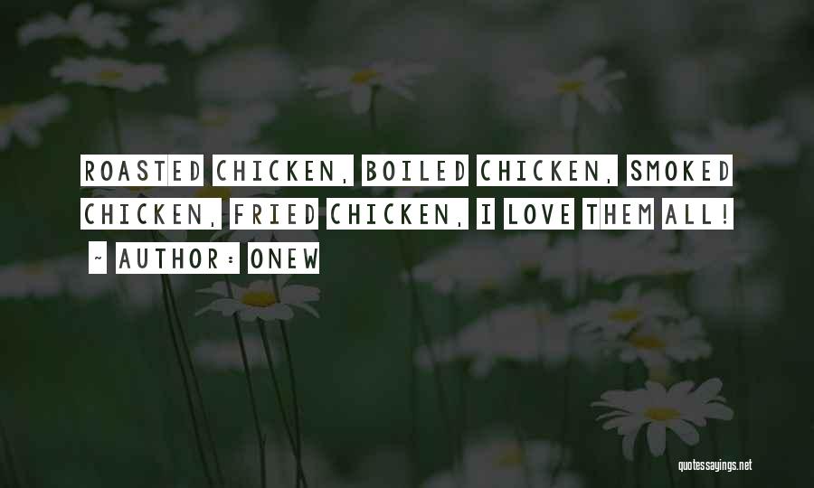 Onew Quotes: Roasted Chicken, Boiled Chicken, Smoked Chicken, Fried Chicken, I Love Them All!
