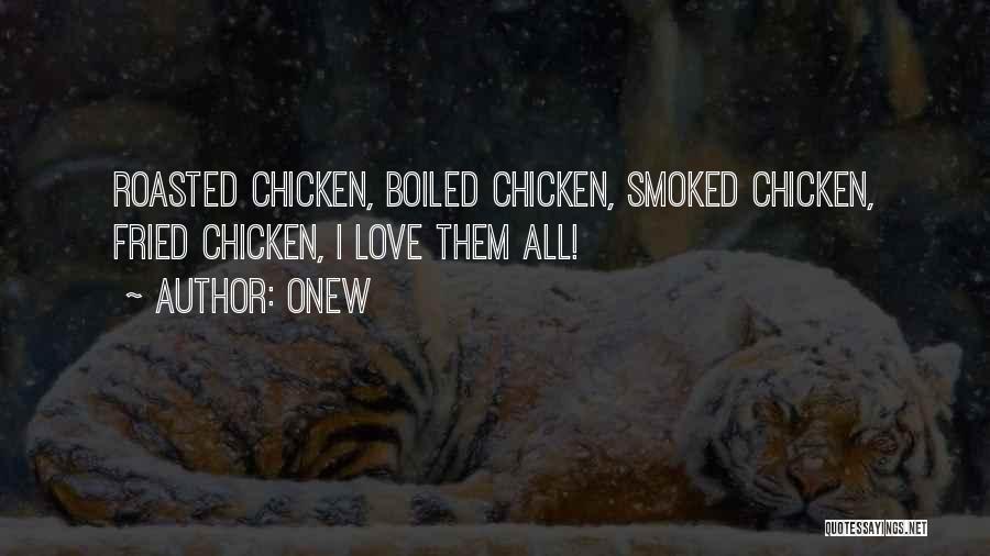 Onew Quotes: Roasted Chicken, Boiled Chicken, Smoked Chicken, Fried Chicken, I Love Them All!