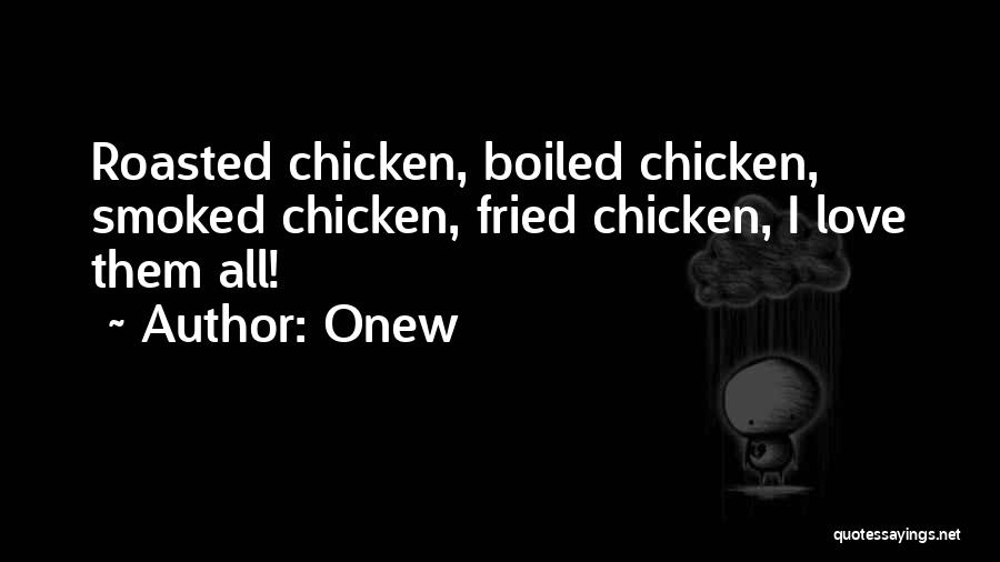 Onew Quotes: Roasted Chicken, Boiled Chicken, Smoked Chicken, Fried Chicken, I Love Them All!
