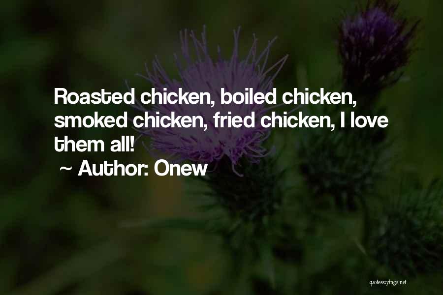 Onew Quotes: Roasted Chicken, Boiled Chicken, Smoked Chicken, Fried Chicken, I Love Them All!