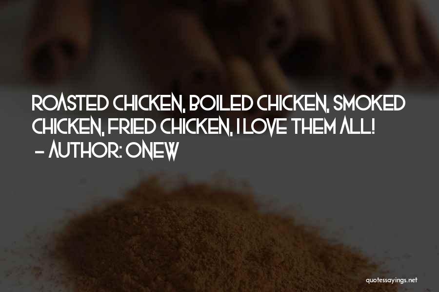 Onew Quotes: Roasted Chicken, Boiled Chicken, Smoked Chicken, Fried Chicken, I Love Them All!