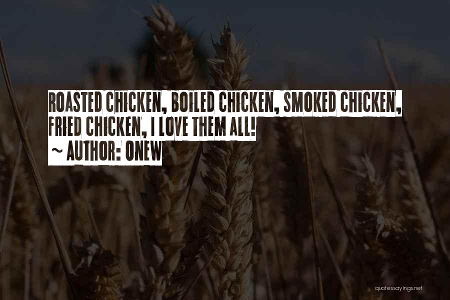 Onew Quotes: Roasted Chicken, Boiled Chicken, Smoked Chicken, Fried Chicken, I Love Them All!