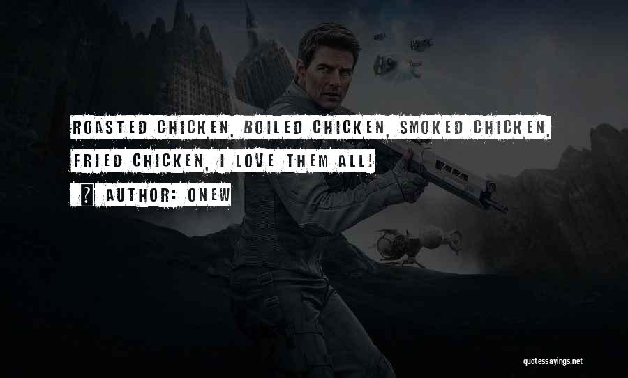 Onew Quotes: Roasted Chicken, Boiled Chicken, Smoked Chicken, Fried Chicken, I Love Them All!
