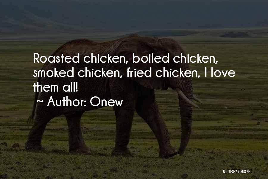 Onew Quotes: Roasted Chicken, Boiled Chicken, Smoked Chicken, Fried Chicken, I Love Them All!