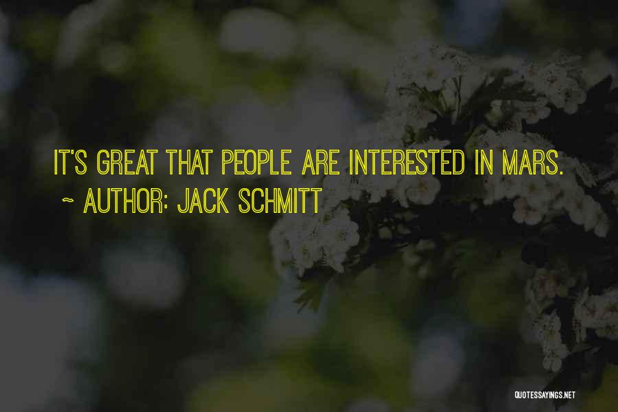 Jack Schmitt Quotes: It's Great That People Are Interested In Mars.