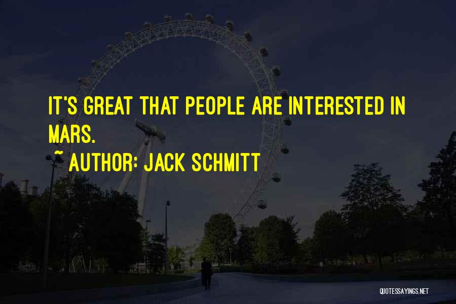 Jack Schmitt Quotes: It's Great That People Are Interested In Mars.