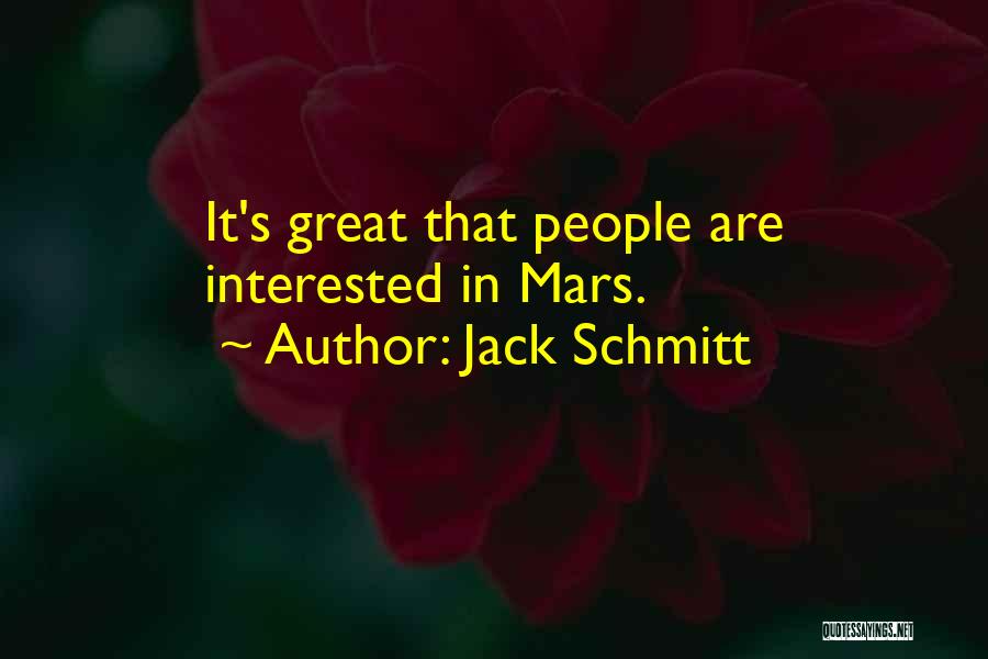 Jack Schmitt Quotes: It's Great That People Are Interested In Mars.