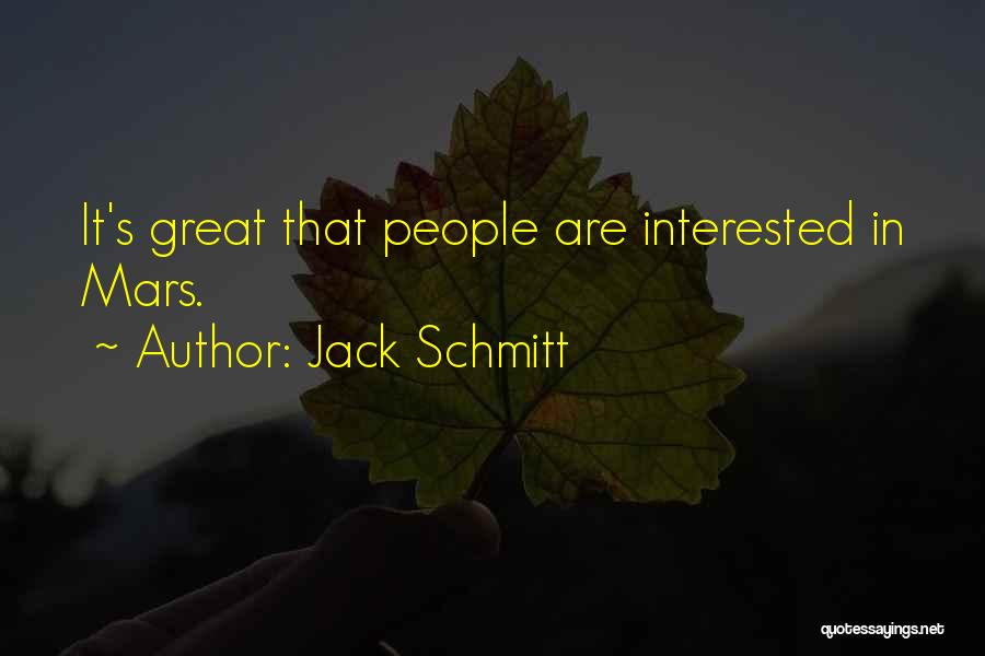 Jack Schmitt Quotes: It's Great That People Are Interested In Mars.
