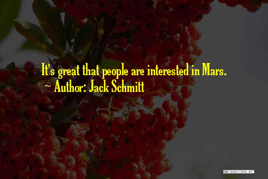 Jack Schmitt Quotes: It's Great That People Are Interested In Mars.