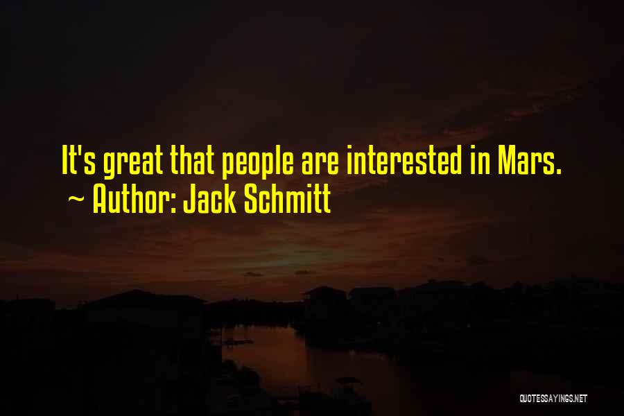 Jack Schmitt Quotes: It's Great That People Are Interested In Mars.