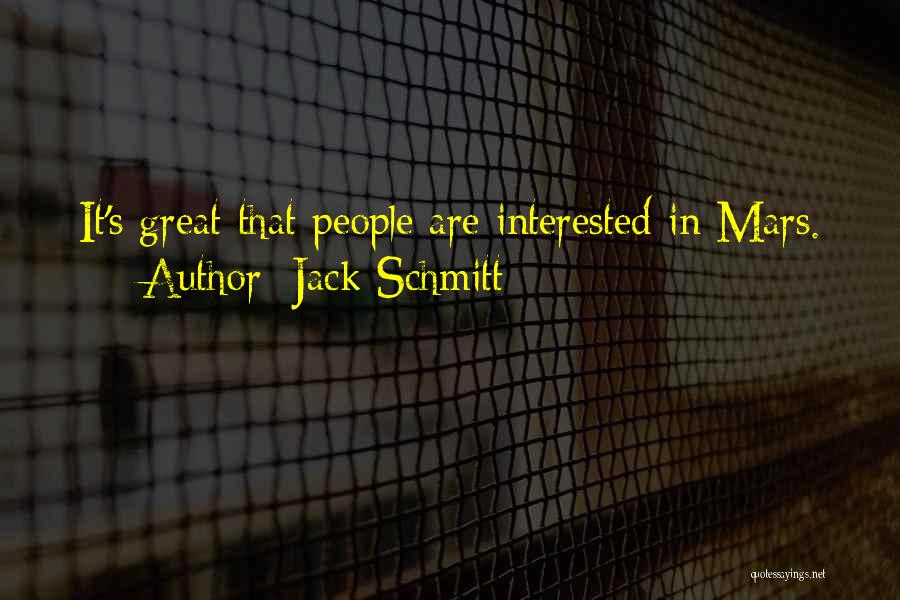 Jack Schmitt Quotes: It's Great That People Are Interested In Mars.