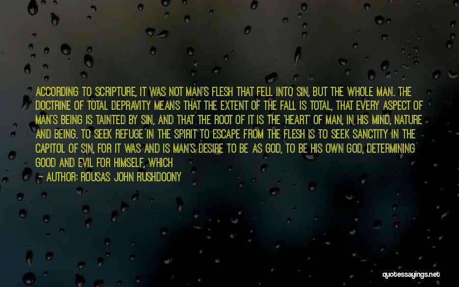 Rousas John Rushdoony Quotes: According To Scripture, It Was Not Man's Flesh That Fell Into Sin, But The Whole Man. The Doctrine Of Total