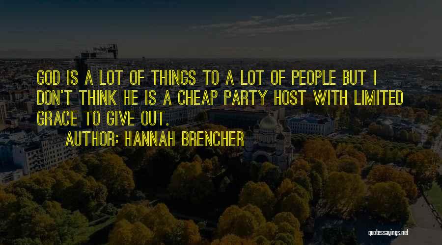 Hannah Brencher Quotes: God Is A Lot Of Things To A Lot Of People But I Don't Think He Is A Cheap Party