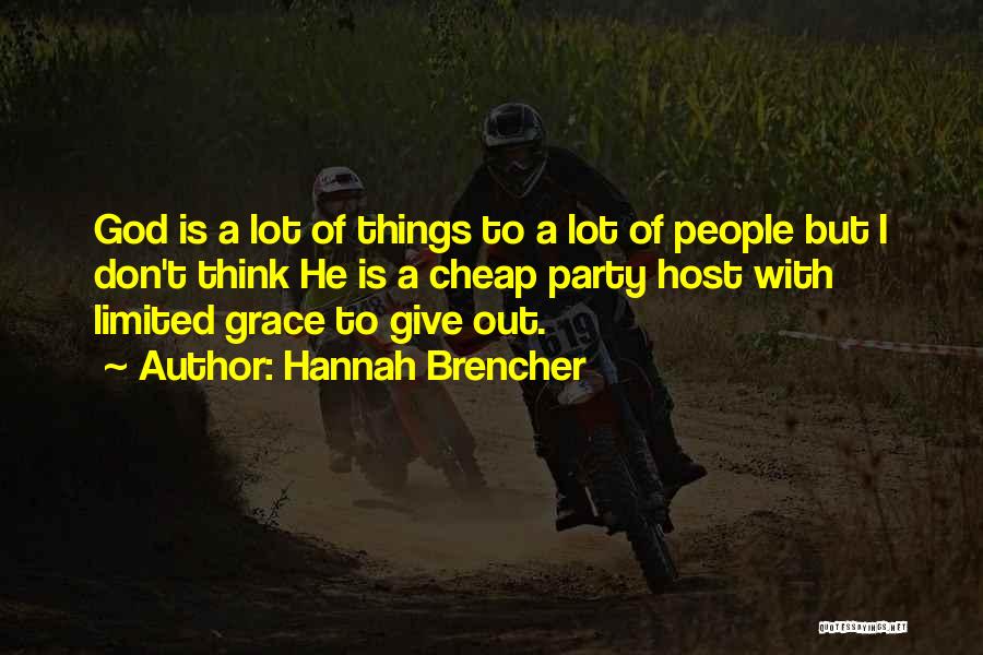 Hannah Brencher Quotes: God Is A Lot Of Things To A Lot Of People But I Don't Think He Is A Cheap Party