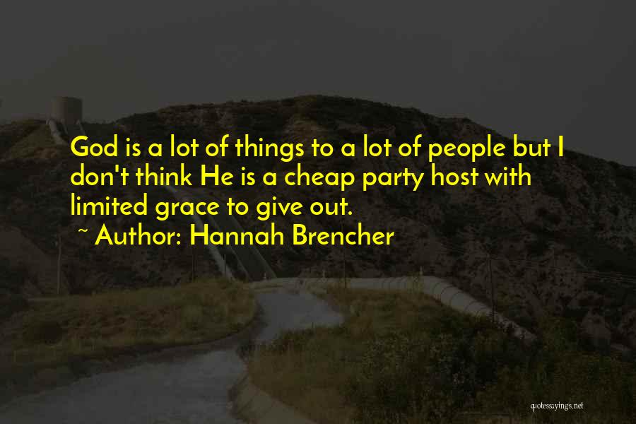 Hannah Brencher Quotes: God Is A Lot Of Things To A Lot Of People But I Don't Think He Is A Cheap Party