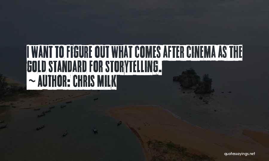 Chris Milk Quotes: I Want To Figure Out What Comes After Cinema As The Gold Standard For Storytelling.