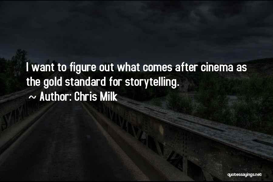 Chris Milk Quotes: I Want To Figure Out What Comes After Cinema As The Gold Standard For Storytelling.