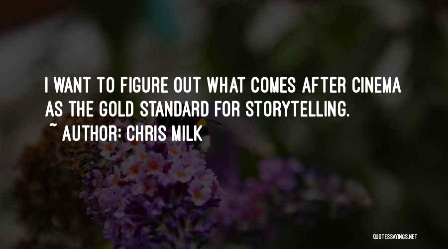 Chris Milk Quotes: I Want To Figure Out What Comes After Cinema As The Gold Standard For Storytelling.