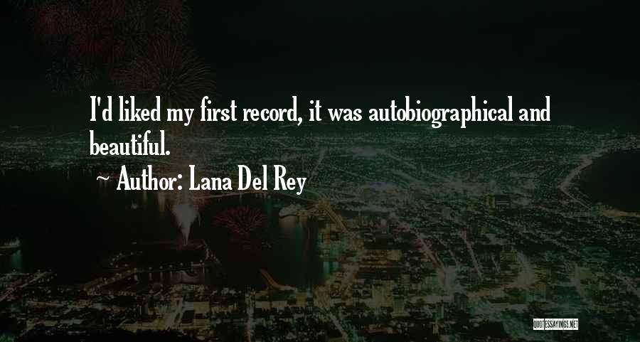 Lana Del Rey Quotes: I'd Liked My First Record, It Was Autobiographical And Beautiful.