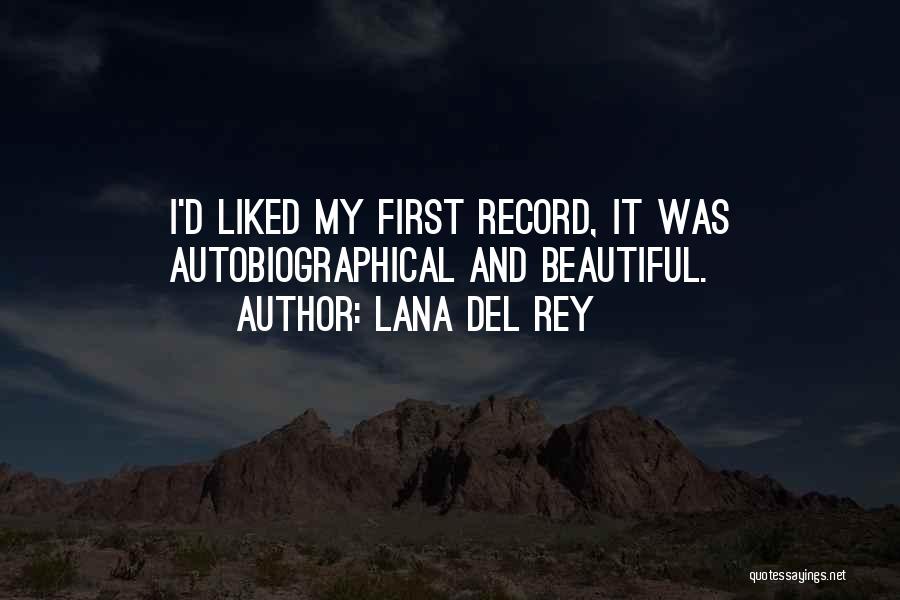 Lana Del Rey Quotes: I'd Liked My First Record, It Was Autobiographical And Beautiful.