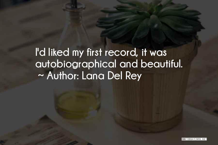 Lana Del Rey Quotes: I'd Liked My First Record, It Was Autobiographical And Beautiful.