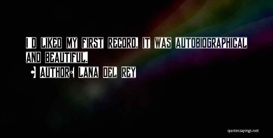 Lana Del Rey Quotes: I'd Liked My First Record, It Was Autobiographical And Beautiful.