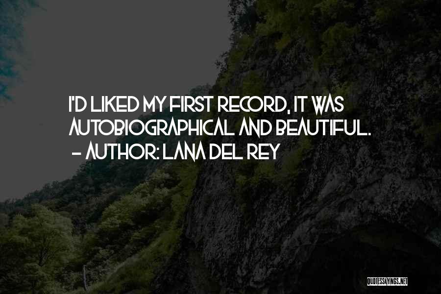 Lana Del Rey Quotes: I'd Liked My First Record, It Was Autobiographical And Beautiful.