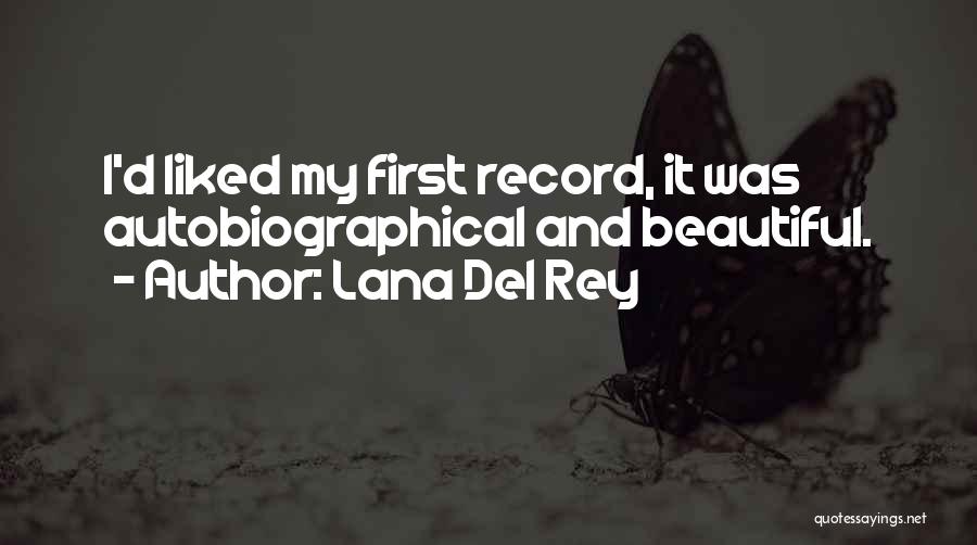 Lana Del Rey Quotes: I'd Liked My First Record, It Was Autobiographical And Beautiful.