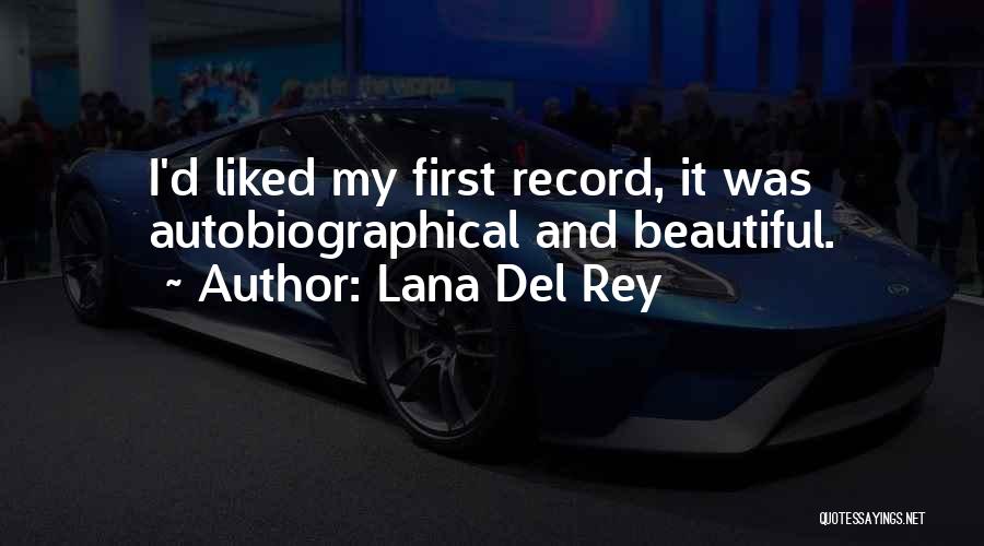 Lana Del Rey Quotes: I'd Liked My First Record, It Was Autobiographical And Beautiful.